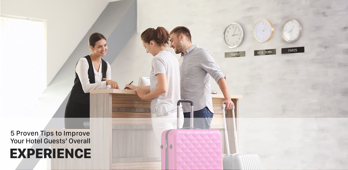 5 Proven Tips to Improve Your Hotel Guests’ Overall Experience